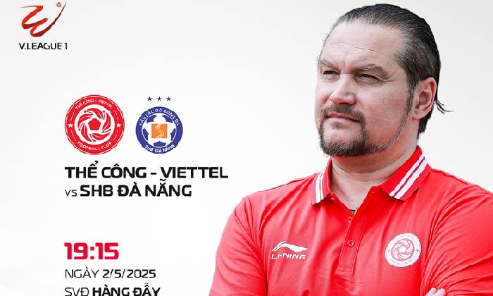 Nhận định, soi kèo Thể Công Viettel vs Đà Nẵng, 19h30 ngày 2/5: Niềm vui ngắn ngủi