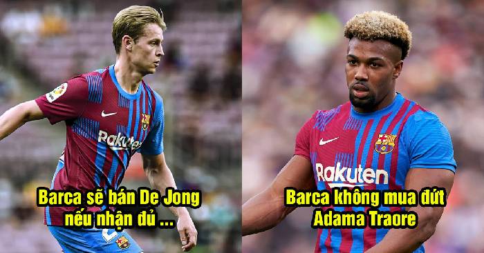 Bản tin Barca 4/5: Từ chối mua đứt Traore; Barca chốt giá bán De Jong