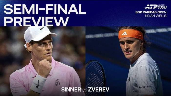 Nhận định tennis Sinner vs Zverev - Bán kết Indian Wells Masters, 3h30 ngày 15/3