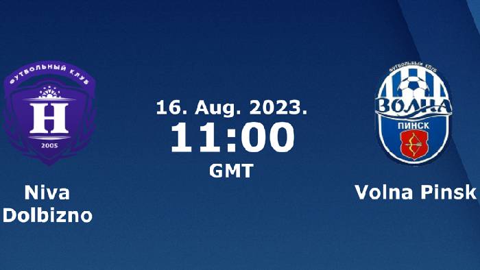 Nhận định, soi k&egrave;o Niva Dolbizno vs Volna Pinsk, 18h00 ng&agrave;y 16/8