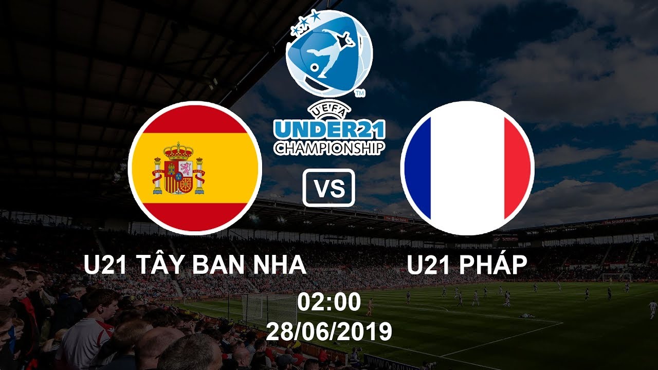 Nhận định U21 Tây Ban Nha vs U21 Pháp, 02h00 27/06 (U21 châu Âu)