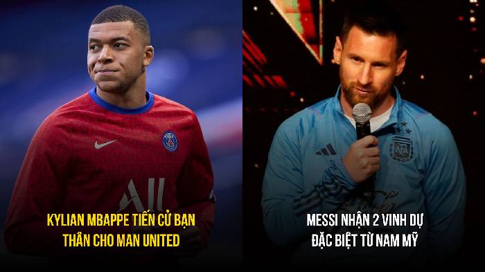 Bản tin tối 28/3: Mbappe tiến cử người cho M.U; Messi nhận 2 vinh dự đặc biệt