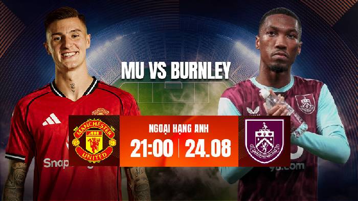 Link xem trực tiếp MU vs Burnley h&ocirc;m nay, 21h00 ng&agrave;y 30/8