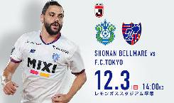Nhận định, soi k&egrave;o Shonan Bellmare vs FC Tokyo, 12h00 ng&agrave;y 3/12