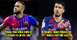 Bản tin Barca 7/5: Suarez muốn trở lại Barca; Depay không muốn ra đi lúc này