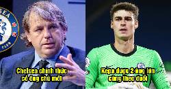 Bản tin Chelsea 7/5: The Blues chính thức có chủ mới; Kepa được 2 ông lớn theo đuổi