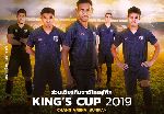 Giá bản quyền cao ngất, King’s Cup 2019 có thể không được phát sóng ở Việt Nam