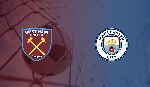 Nhận định West Ham vs Man City, 18h30 10/08 (Ngoại hạng Anh)