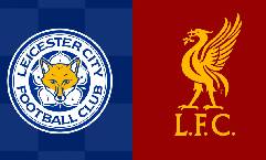 Nhận định, soi kèo Leicester City vs Liverpool, 02h00 ngày 16/5