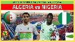 Nhận định Algeria vs Nigeria, 02h00 15/07 (CAN Cup 2019)