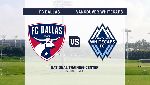 Nhận định FC Dallas vs Vancouver, 08h00 27/6 (Nhà nghề Mỹ MLS)